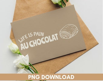 Life is pain au chocolat, PNG, file, DIY gift for baker, high resolution, instant download