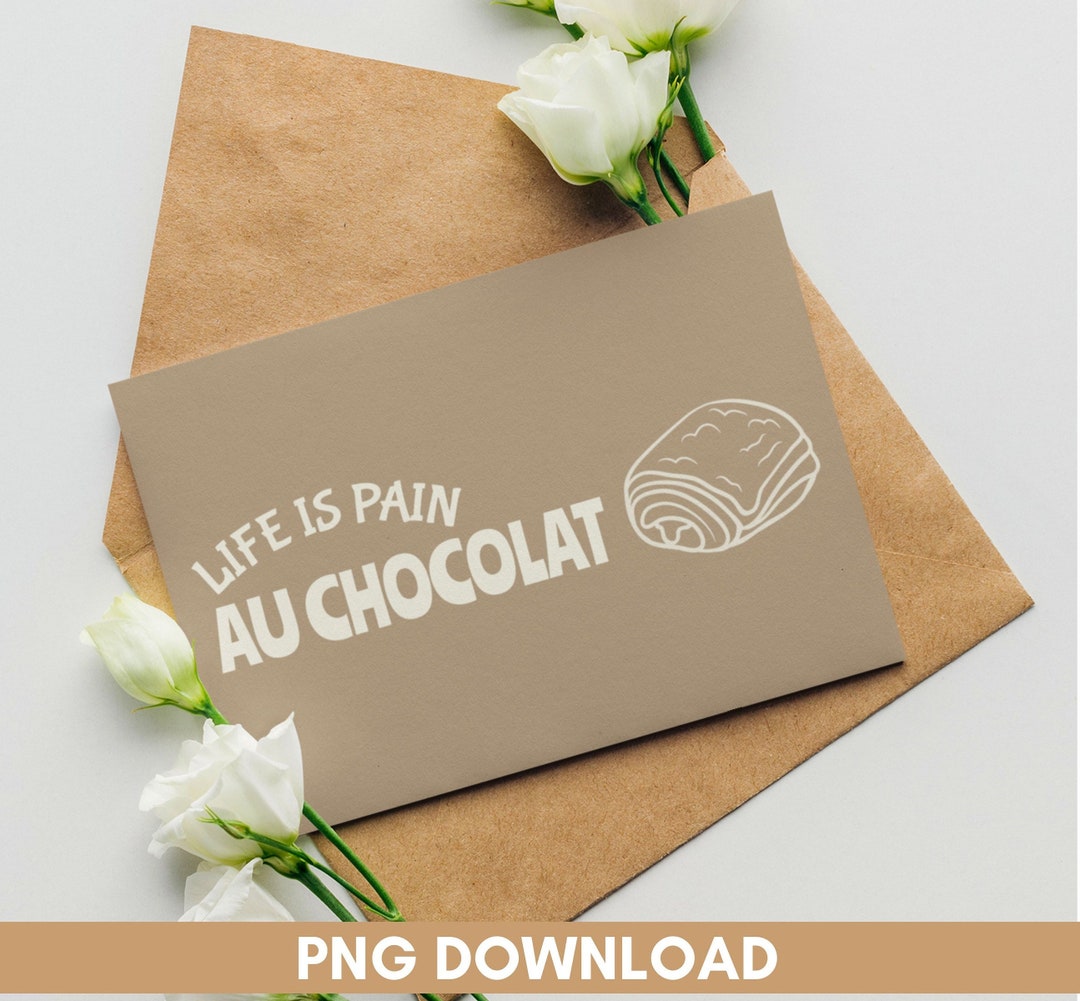 Life is Pain Au Chocolat, PNG, File, DIY Gift for Baker, High Resolution, Instant Download Etsy