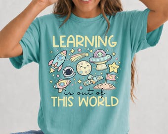 Learning is Out of This World Teaching Shirt, Comfort Colors Teacher Graphic Tee, Back to School, Teach Space Tshirt, Teacher Appreciation
