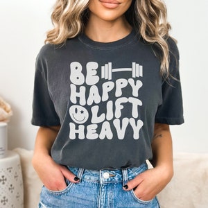 Comfort Colors Be Happy Lift Heavy Shirt, Funny Workout Shirt, Trendy Gym Shirt, Lift Heavy Shirt, Lifting Club Shirt, Womens Pump Cover
