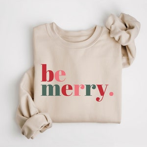 Be Merry Christmas Sweatshirt, Merry Christmas Holiday Sweater, Festive Xmas Crewneck, Women&#39;s Holiday Pullover, Christmas Eve Merry Sweater
