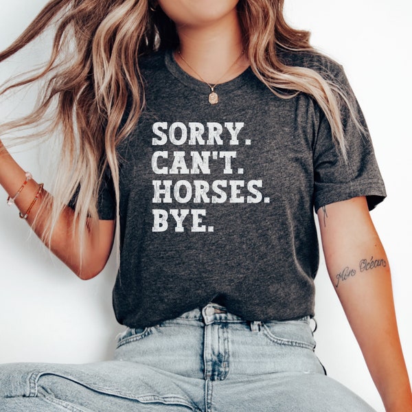 Sorry Can't Horses Bye Shirt, Women's Horse Shirt, Girls Horse Tshirt, Sorry Horses Can't Bye Horse lover Shirt, Horse life shirt horse gift