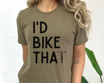 I'd Bike That Tshirt, biking tshirt, mountain bike tshirt, mountain biking tshirt, mountain bike tee, mountain biker gift, mom biker shirt