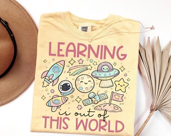 Learning is Out of This World Teaching Shirt, Comfort Colors Teacher Graphic Tee, Back to School, Teach Space Tshirt, Teacher Appreciation