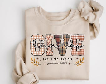 Give Thanks To The Lord Sweatshirt, Christian Thanksgiving Sweater, Jesus Faith Crewneck, Fall Bible Verse Sweatshirt, Women's Autumn Gift
