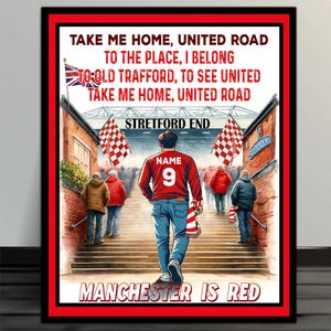 May include: A red and white football jersey with the number 9 and the word "NAME" on the back. The jersey is worn by a person walking up a set of stairs. The background is a stadium with red and white checkered flags. The text "TAKE ME HOME, UNITED ROAD TO THE PLACE, I BELONG TO OLD TRAFFORD, TO SEE UNITED TAKE ME HOME, UNITED ROAD STRETFORD END MANCHESTER IS RED" is printed on the image.