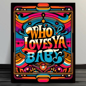 May include: A retro-style poster with a colorful, psychedelic design. The text reads "Who Loves Ya Baby" in a bold, stylized font.