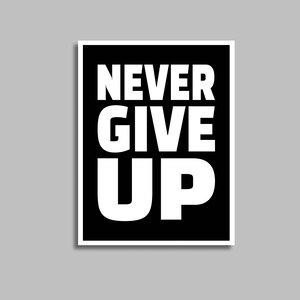 Never Give Up Inspirational Quote, Black White Print, Downloadable Art, Positive Print, Office Wall Art, Minimalist Poster, Typography Art