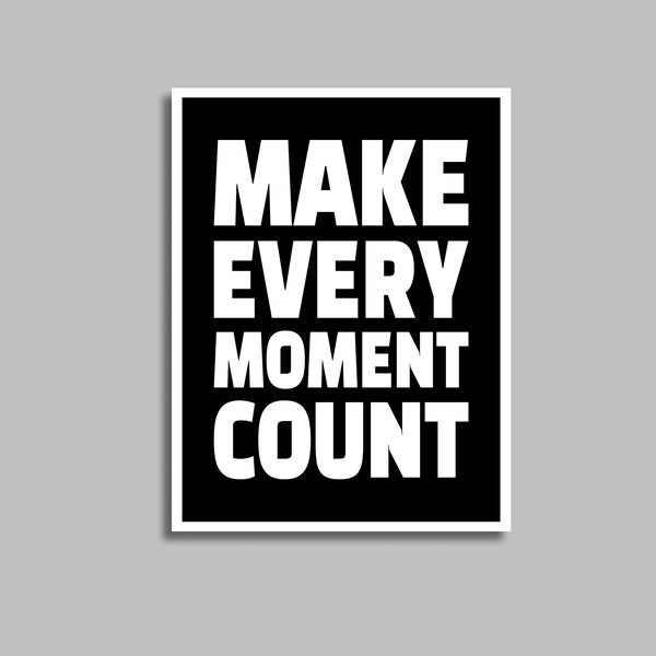 Make Every Moment Count Inspirational Quote, Black White Print, Downloadable Art, Office Wall Art, Minimalist Poster, Typography Art