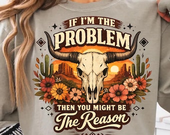 Western Skull PNG, If I'm the Problem Png, Country Cow Skull Shirt Design, Floral Western Png, Checkered Cowgirl Png (digital download)