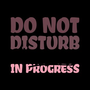 May include: A pink and brown sign with the text "Do Not Disturb In Progress".