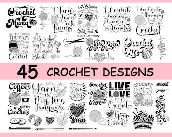 May include: A collection of 45 crochet designs featuring various phrases and images. Some of the designs include "Crochet Mama", "I Just Need to Crochet", "Yarn is My Love Language", "Crochet Live Love Crochet", and "Yarn Queen".