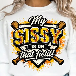 My Sissy Is On That Field PNG, Sports Family Support Png, Softball Sister Shirt Design, Game Day Png (Digital Download)