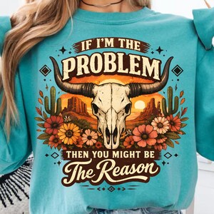 Western Skull PNG, If I'm the Problem Png, Country Cow Skull Shirt Design, Floral Western Png, Checkered Cowgirl Png (digital download) image 4