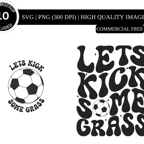 Let's Kick Some Grass SVG PNG| Funny Soccer Svg| Soccer Mom Svg| Soccer Svg| Soccer Fan Svg| Soccer Mom Shirt Svg| Soccer Season Svg