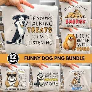 May include: A collection of funny dog-themed PNG designs. The designs feature various dog breeds with humorous phrases like "If you're talking treats, I'm listening" and "Life is better with dogs." The bundle includes 12 PNGs.