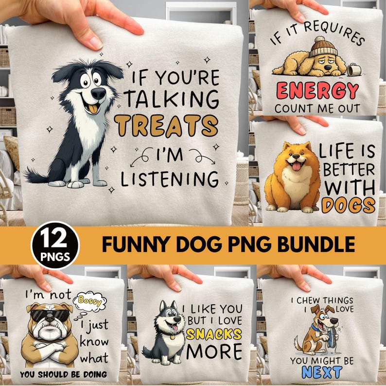 May include: A collection of funny dog-themed PNG designs. The designs feature various dog breeds with humorous phrases like "If you're talking treats, I'm listening" and "Life is better with dogs." The bundle includes 12 PNGs.