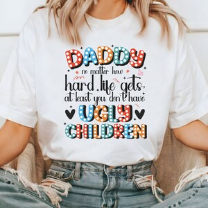 Papa PNG | Egal wie hart das Leben wird Png| Wenigstens hast Du keine hässlichen Kinder Png | Bester Vater | Lustiges Papa Zitat Png | Vater Png