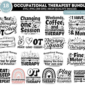 May include: A set of 18 black and white occupational therapist SVG designs. The designs feature various phrases and graphics related to occupational therapy, such as "Occupational Therapy", "Changing Lives", "Therapy Squad", "Fine Motor Promoter", and "Play is my Favorite Occupation".