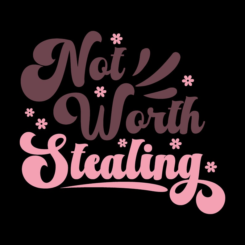May include: Pink and brown graphic text design with the words "Not Worth Stealing" and small flower accents.