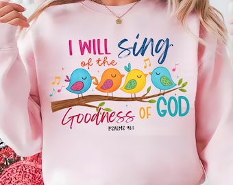 I Will Sing of the Goodness of God PNG, Christian Bible Verse, Religious Png, Christian Png, Bible Verse Png, Scripture Sublimation Design