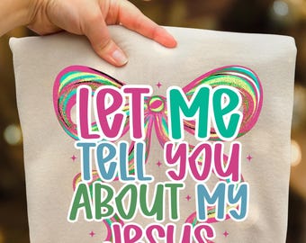 Lassen Sie mich Ihnen von meinem Jesus Png erzählen, christlicher Kokette Png, christlicher Kreuz Sublimationsentwurf, Glaube Png-Bibel-Vers Png (digitaler Download)