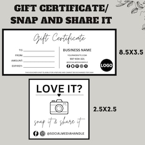 May include: Black and white gift certificate template with the text "Gift Certificate" and "Love It? Snap it & Share it". The template includes space for business name, website, phone number, social media handles, and a logo. The template also includes space for the recipient's name, the sender's name, the amount of the gift certificate, and the expiration date. The template is designed to be printed and given as a gift.