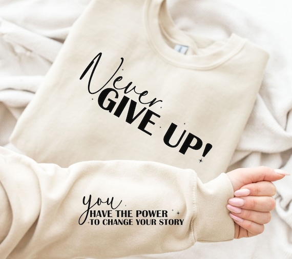 Never Give Up SVG PNG| Positive Daily Affirmations| Self Love Svg| Boho Motivational Svg| Positive Quotes Svg| Sleeve Sweatshirt Design Svg