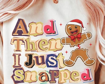 Trendy Gingerbread And Then I Just Snapped Png, Preppy Cutout Trendy Christmas Shirt Sublimation Design, Oh snap gingerbread man Png