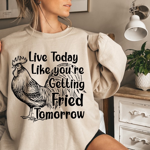 Live Today Like Fried Tomorrow SVG PNG| Chicken Svg| Rooster Png| Whimsical SVg| Snarky Svg| Funny Motivational Svg| Daily Affirmation Png
