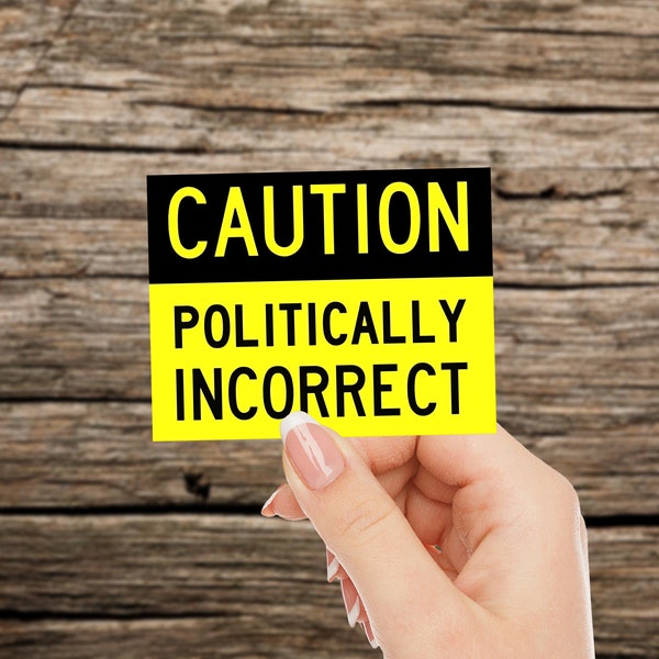 Caution Politically Incorrect Sticker | Water-Resistant Sticker For Laptops, Consoles, Planners, Notebooks, Journals | Size Options | Funny