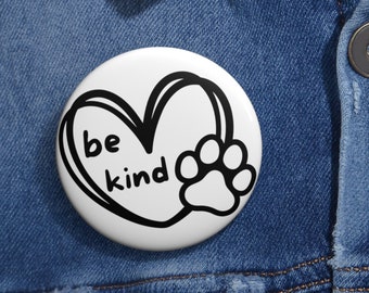 Be Kind Pin Buttons Be Kind to Animals White Button Pins 3 Size Options Cute Pins for Animal Lovers Animal Kindness Jean Jacket Pins