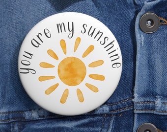 You Are My Sunshine Pin Buttons Watercolor Sun Pin Gift for Daughter in 3 Size Options Cute Pin for Loved One Sunshine Jean Jacket Pins