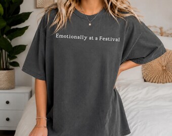 Emotionally at a Festival Tee, Comfort Colors® Cotton Shirt, Music Lover Gift, Music Festival Gift for Friend