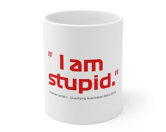 I Am Stupid Mug - Charles Leclerc F1 Fan Gift