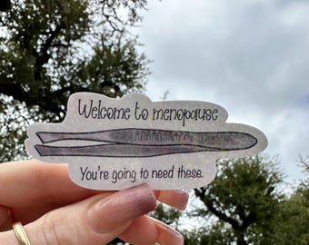 Welcome to menopause, you're going to need these sticker, Adult humor, relatable, funny, moody trendy water resistant handmade decal