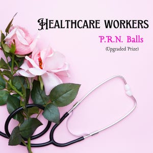 May include: A pink background with the text "HEALTHCARE WORKERS" in black and "P.R.N. Balls" in purple. A stethoscope and pink roses are also in the image.