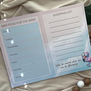 May include: A printable checklist for planning bird food for the week. The checklist includes a list of days of the week, a shopping list, and a motivational quote: "Why be normal when you can be flamazing".