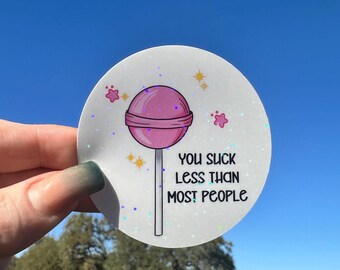 You SUck Less Than Most People Funny Gag Gift for Valentines, Birthday, Anniversary, Coworkers Waterproof Vinyl Decal, water bottle, planner