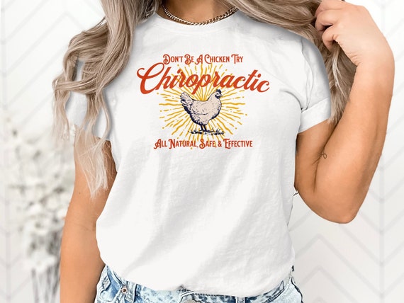 Don't Be a Chicken Try Chiropractic, Funny Chiropractor Shirt