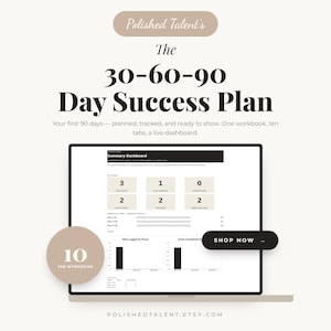May include: A digital mockup of a laptop screen displaying a dashboard with charts and data. The text "The 30-60-90 Day Success Plan" is at the top, with "Polished Talent's" above it. A button reads "Shop Now". A circular graphic says "10 Tab Workbook".