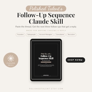 May include: A digital tablet displays a black screen with white text titled Polished Talent's Follow-Up Sequence Claude Skill. The graphic includes labels for Founders, Salespeople, Account Managers, Consultants, and Recruiters, plus a Shop Now button.