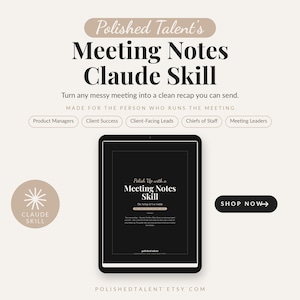 Könnte beinhalten: Ein digitales Tablet zeigt eine Anleitung mit dem Titel Polished Talent's Meeting Notes Claude Skill. Der Text lautet: Turn any messy meeting into a clean recap you can send. Made for the person who runs the meeting. Enthält Bezeichnungen für Product Managers, Client Success, Client-Facing Leads, Chiefs of Staff und Meeting Leaders. Ein schwarzer Button zeigt SHOP NOW.