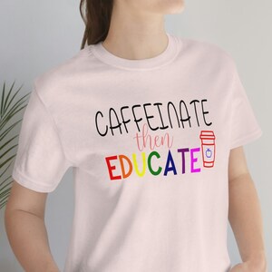 Caffeinate Then Educate Teacher Shirt, Educator Shirt, Cute Teacher Shirt, Coffee Teacher Shirt, Funny Teacher Shirt