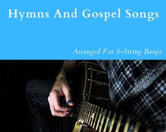 Hymns And Gospel Songs For 5-string Banjo -12 Intermediate Banjo TABs -Instant Digital Download PDF