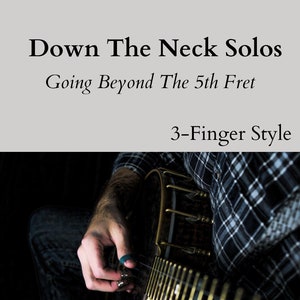 Down The Neck BANJO Solos: Going Beyond the 5th fret - 10 Beginner+ to Intermediate TABs -Digital download PDF