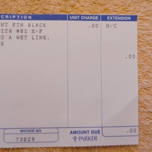 Puede incluir: Un recibo con el texto "PART NUMBER -710-218200 18 KF DUO CENT FIN BLACK REPLACE NIB WITH #81 X-F ADJUST FLOW TO A WET LINE. COMPLETE CHECK Order Total UNIT CHARGE EXTENSION .00 N/C .00 DER NUMBER DATE INVOICE NO 1/10/94 73829 AMOUNT DUE PARKER .00"