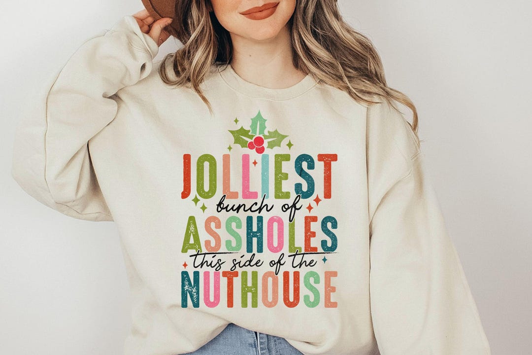 Jolliest Bunch of Assholes This Side of the Nuthouse Sweatshirt, Funny ...