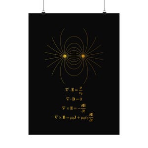 May include: A black poster featuring a gold electric dipole field line diagram with a positive and negative charge. Below the diagram are Maxwell's equations in gold text: divergence of E, divergence of B, curl of E, and curl of B.