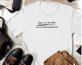 If you can read this t-shirt | go away | standing too close | tee